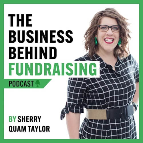 Check out Sherry Quam Taylor's nonprofit fundraising podcast: The Business Behind Fundraising.