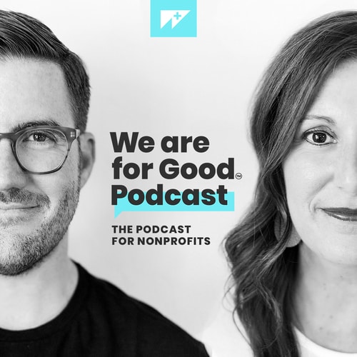 The We are for Good Podcast for nonprofits was created to inspire the next generation of philanthropists.