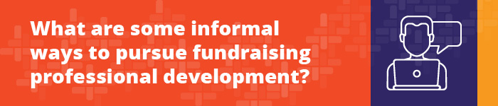 Here are a few relaxed, informal ways to pursue fundraising professional development. 