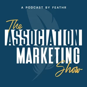 Check out Feathr’s The Association Marketing Show if you’re an association marketer.