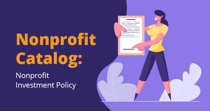 Learn what a nonprofit investment policy is and what to include in yours.