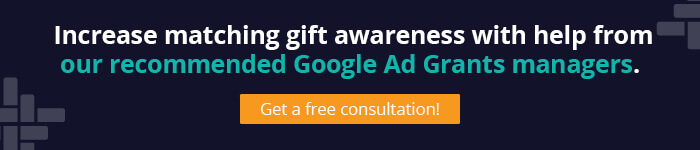 Get a free consultation with our recommended Google Grants agency to start promoting matching gifts.