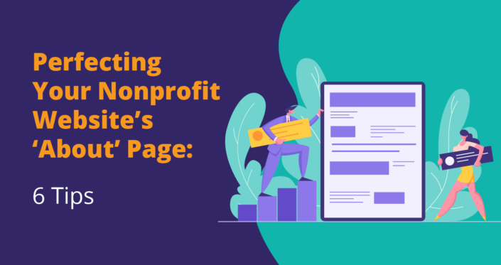 Perfect your nonprofit website’s ‘About’ page with these six tips.