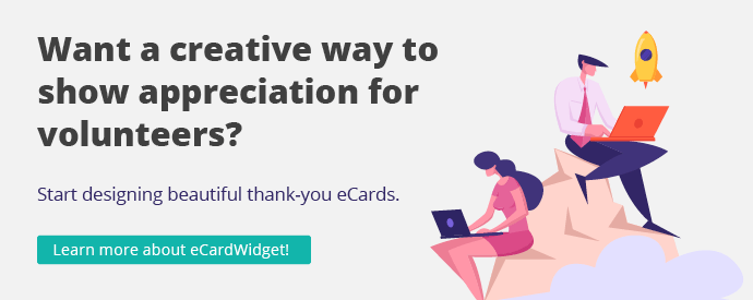 Create eCards with eCardWidget to start leveraging our favorite volunteer appreciation gift idea. 