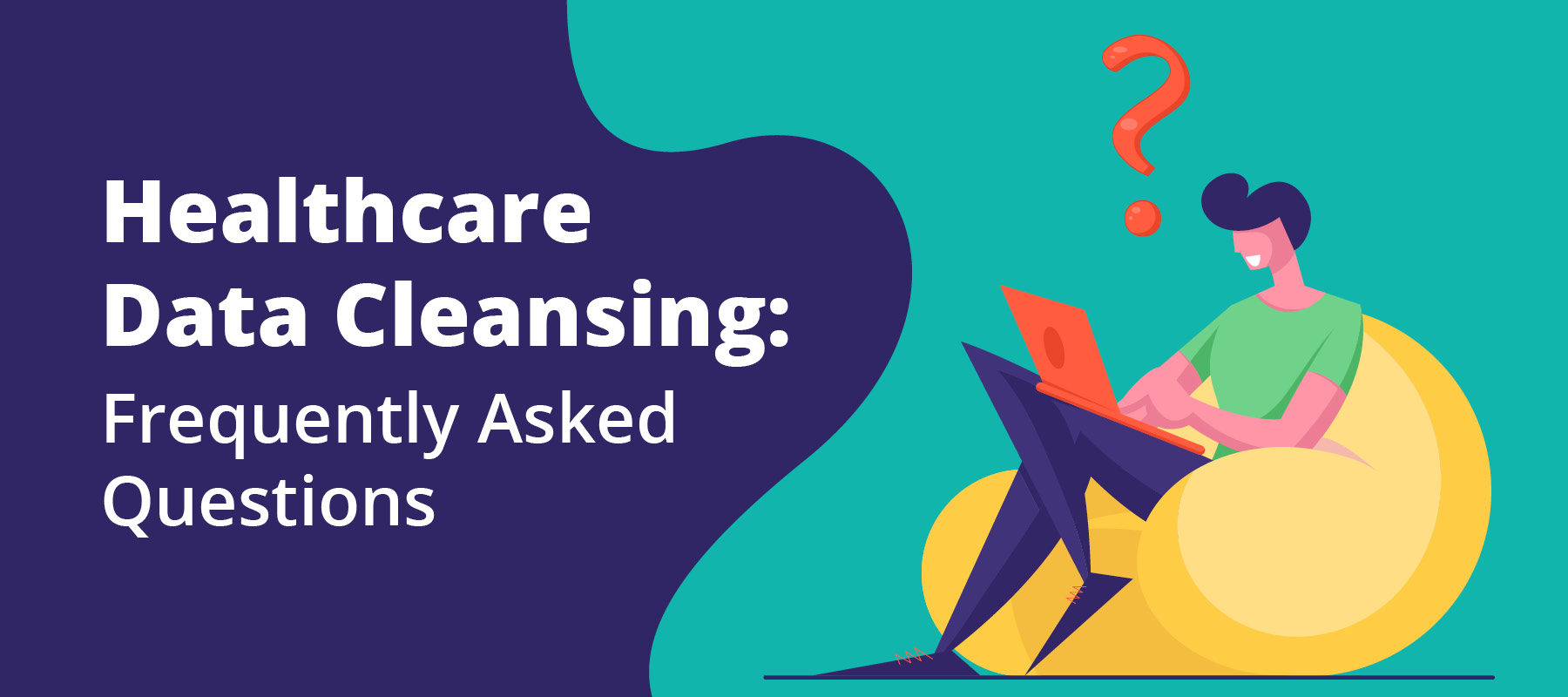 Healthcare Data Cleansing Frequently Asked Questions NXUnite By 