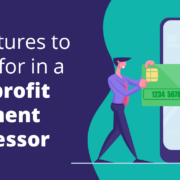 This guide explores the most important features nonprofits should look for in a nonprofit payment processor.