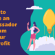 This image shows the title of this post — 6 Tips to Create an Ambassador Program for Your Nonprofit — next to cartoon people representing nonprofit ambassadors.
