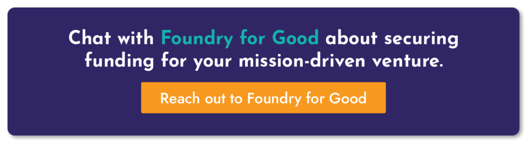 Click here to talk to the mission-driven investors at Foundry for Good.