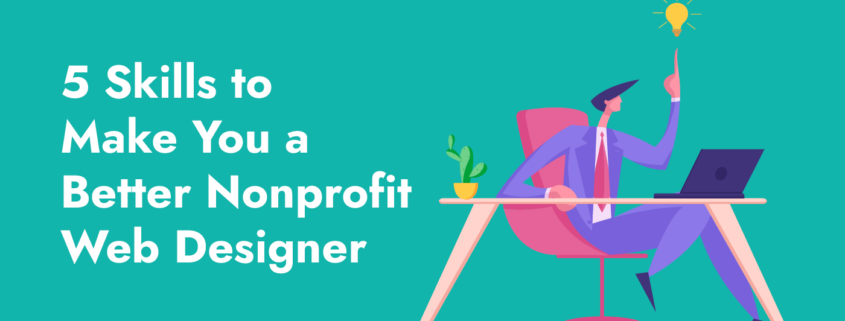 In this guide, we’ll cover five essential skills to master to make you a better nonprofit web designer.