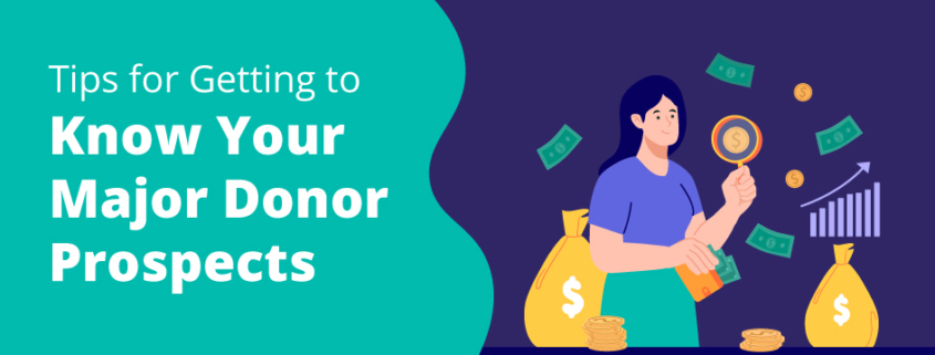 The title of the article, “Tips for Getting to Know Your Major Donor Prospects”