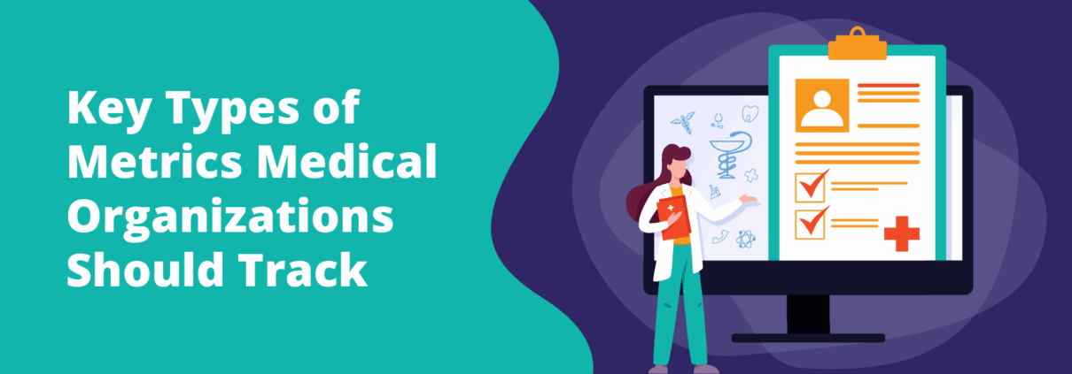 “Key Types of Metrics Medical Organizations Should Track”