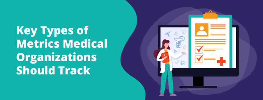 “Key Types of Metrics Medical Organizations Should Track”