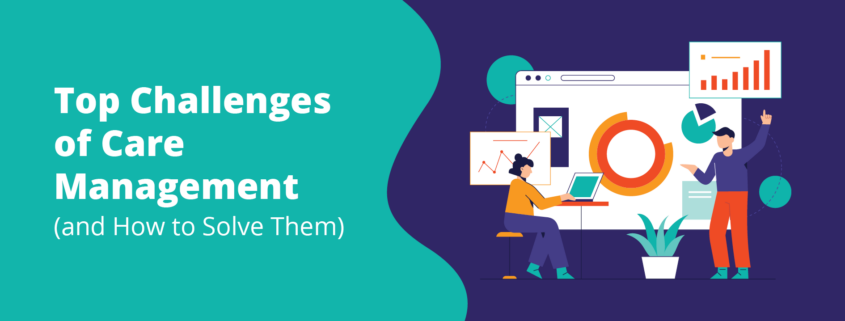 Discover the top care management challenges facing healthcare teams today and learn actionable strategies to streamline workflows and improve patient outcomes.