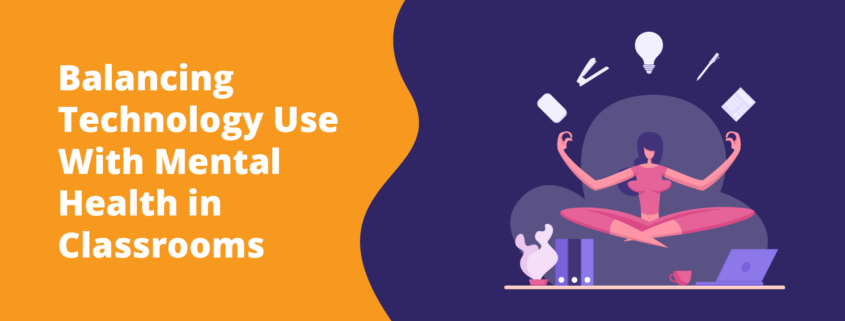 Balancing Technology Use With Mental Health in Classrooms